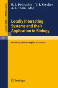 Locally Interacting Systems and Their Application in Biology: Proceedings of the School-Seminar on Markov Processes in Biology, Held in Pushchino, Moscow Region, March, 1976