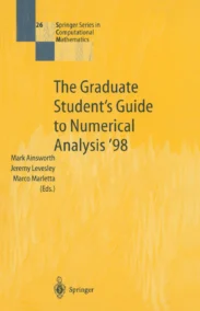 The Graduate Student’s Guide to Numerical Analysis ’98: Lecture Notes from the VIII EPSRC Summer School in Numerical Analysis