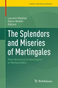 The Splendors and Miseries of Martingales: Their History from the Casino to Mathematics